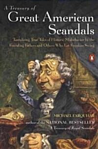 A Treasury of Great American Scandals: Tantalizing True Tales of Historic Misbehavior by the Founding Fathers and Others Who Let Freedom Swing (Paperback)
