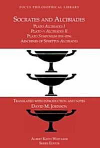 Socrates and Alcibiades: Four Texts: Plato: Alcibiades I; Plato (?): Alcibiades II; Plate: Symposium (212C-223B); Aeschines of Sphettus: Alcibiades (Paperback)