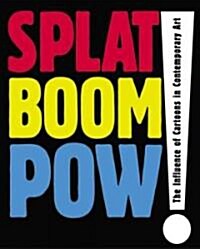 Splat Boom POW!: The Influence of Cartoons in Contemporary Art (Paperback)