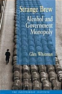 Strange Brew: Alcohol and Government Monopoly (Paperback)