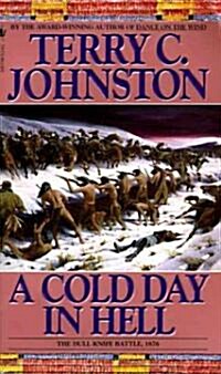 A Cold Day in Hell: The Spring Creek Encounters, the Cedar Creek Fight with Sitting Bulls Sioux, and the Dull Knife Battle, November 25, (Mass Market Paperback)