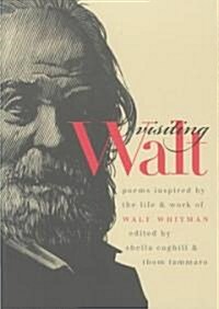 Visiting Walt: Poems Inspired by the Life and Work of Walt Whitman (Paperback)