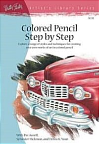Colored Pencil Step by Step: Explore a Range of Styles and Techniques for Creating Your Own Works of Art in Colored Pencils (Paperback)
