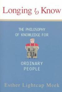 Longing to Know: The Philosophy of Knowledge for Ordinary People (Paperback) - The Philosophy of Knowledge for Ordinary People