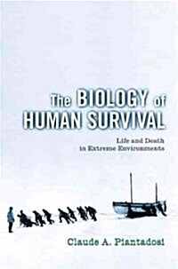 The Biology of Human Survival : Life and Death in Extreme Environments (Hardcover)