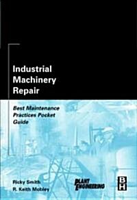Industrial Machinery Repair : Best Maintenance Practices Pocket Guide (Paperback)