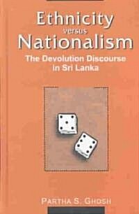 Ethnicity Versus Nationalism: The Devolution Discourse in Sri Lanka (Hardcover)