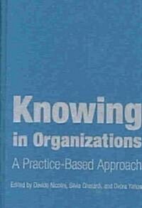 Knowing in Organizations: A Practice-Based Approach : A Practice-Based Approach (Hardcover)