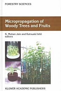 Micropropagation of Woody Trees and Fruits (Hardcover)