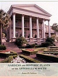 Gardens and Historic Plants of the Antebellum South (Hardcover)