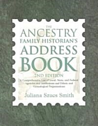 The Ancestry Family Historians Address Book: A Comprehensive List of Local, State, and Federal Agencies and Institutions and Ethnic and Genealogical (Paperback, 2)