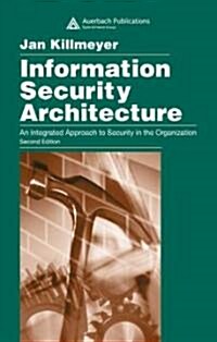 Information Security Architecture : An Integrated Approach to Security in the Organization, Second Edition (Hardcover, 2 ed)