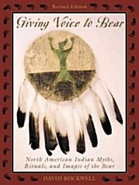 Giving Voice to Bear: North American Indian Myths, Rituals, and Images of the Bear (Paperback, Revised)