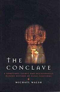 The Conclave: A Sometimes Secret and Occasionally Bloody History of Papal Elections (Hardcover)