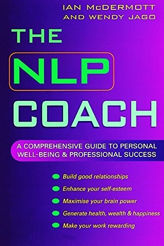 The NLP Coach : A Comprehensive Guide to Personal Well-Being and Professional Success (Paperback)