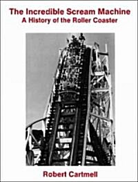 The Incredible Scream Machine: A History of the Roller Coaster (Paperback)