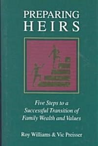 Preparing Heirs: Five Steps to a Successful Transition of Family Wealth and Values (Hardcover)