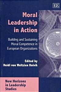 Moral Leadership in Action : Building and Sustaining Moral Competence in European Organizations (Paperback)