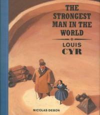 (The)strongest man in the world :Louis Cyr 