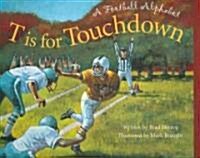 T Is for Touchdown: A Football Alphabet (Paperback)