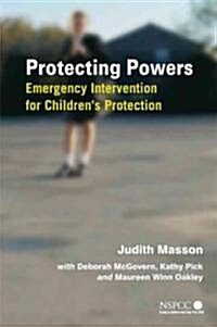Protecting Powers: Emergency Intervention for Childrens Protection (Paperback)