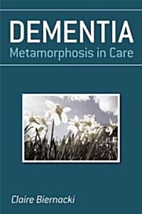 Dementia: Metamorphosis in Care (Paperback)