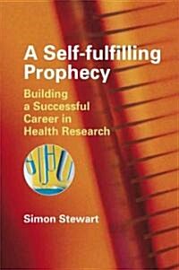 A Self-Fulfilling Prophecy: Building a Successful Career in Health Research (Paperback)