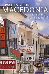 Waiting for Macedonia: Identity in a Changing World (Paperback)