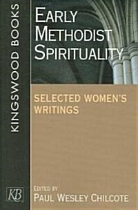 Early Methodist Spirituality: Selected Womens Writings (Paperback)