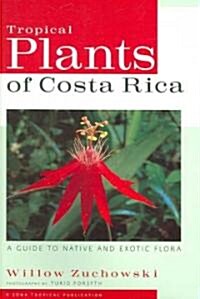 Tropical Plants of Costa Rica: A Guide to Native and Exotic Flora (Paperback)