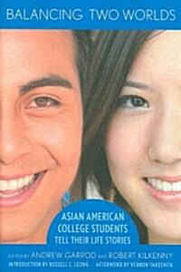 Balancing Two Worlds: Asian American College Students Tell Their Life Stories (Paperback)