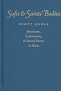 Sufis and Saints Bodies: Mysticism, Corporeality, and Sacred Power in Islam (Hardcover)