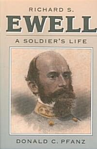 Richard S. Ewell: A Soldiers Life (Paperback)