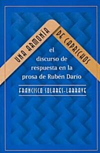 Una Armon? de Caprichos: El Discurso de Respuesta En La Prosa de Rub? Dar? (Paperback)