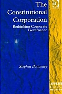 The Constitutional Corporation : Rethinking Corporate Governance (Hardcover)