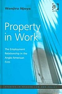 Property in Work : The Employment Relationship in the Anglo-American Firm (Hardcover)