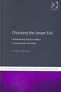 Choosing the Lesser Evil : Understanding Decision Making in Humanitarian Aid NGOs (Hardcover)