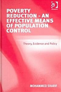 Poverty Reduction - An Effective Means of Population Control : Theory, Evidence and Policy (Hardcover)