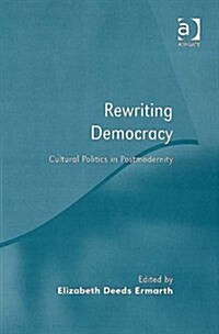 Rewriting Democracy : Cultural Politics in Postmodernity (Hardcover)