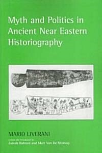Myth and Politics in Ancient Near Eastern Historiography (Paperback)