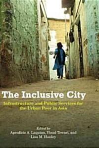 The Inclusive City: Infrastructure and Public Services for the Urban Poor in Asia (Hardcover)