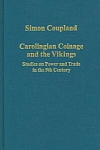 Carolingian Coinage and the Vikings : Studies on Power and Trade in the 9th Century (Hardcover)