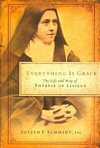 Everything Is Grace: The Life and Way of Therese of Lisieux (Paperback)
