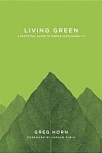 Living Green: A Practical Guide to Simple Sustainability (Paperback)