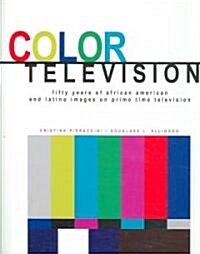Color Television: Fifty Years of African American and Latino Images on Prime Time Television (Paperback)