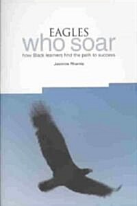 Eagles Who Soar : How Black Learners Find the Path to Success (Hardcover)