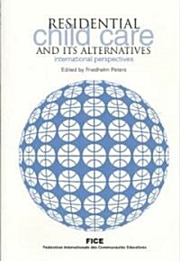 Residential Child Care and Its Alternatives : International Perspectives (Paperback)