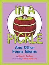 In a Pickle: And Other Funny Idioms (Paperback)