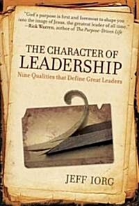The Character of Leadership: Nine Qualities That Define Great Leaders (Paperback)