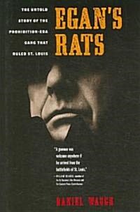 Egans Rats: The Untold Story of the Prohibition-Era Gang That Ruled St. Louis (Hardcover)